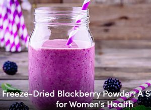 Freeze-Dried Blackberry Powder: A Superfood for Women's Health